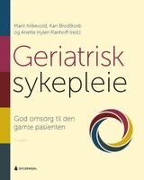 Geriatrisk sykepleie : god omsorg til den gamle pasienten