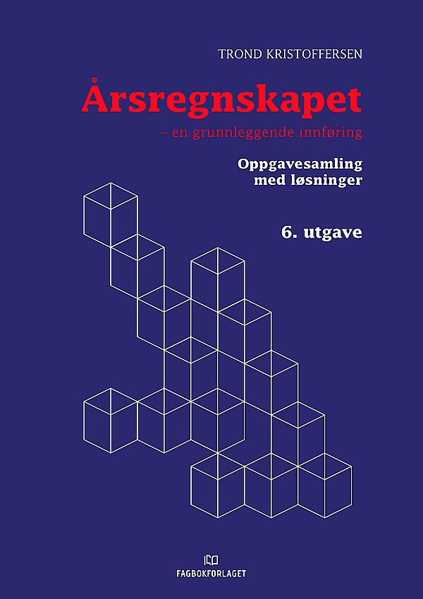 Årsregnskapet : en grunnleggende innføring : oppgavesamling med løsninger