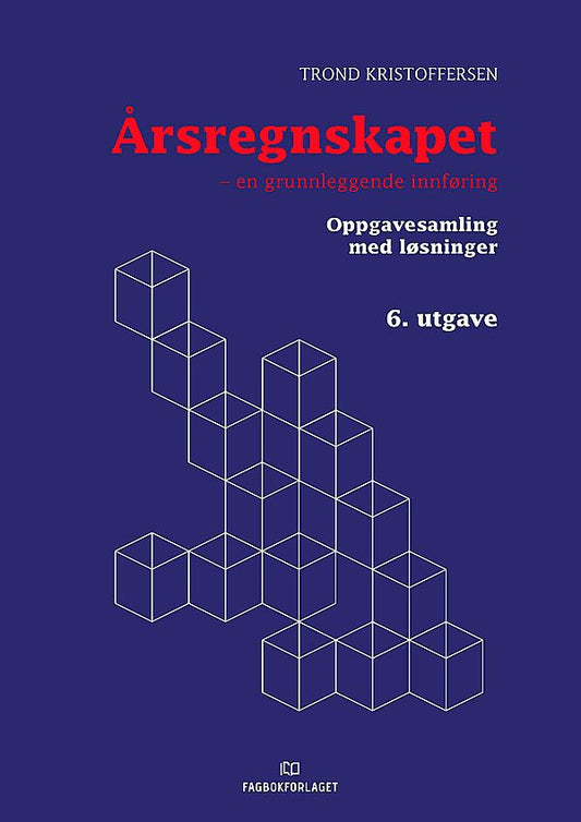 Årsregnskapet : en grunnleggende innføring : oppgavesamling med løsninger